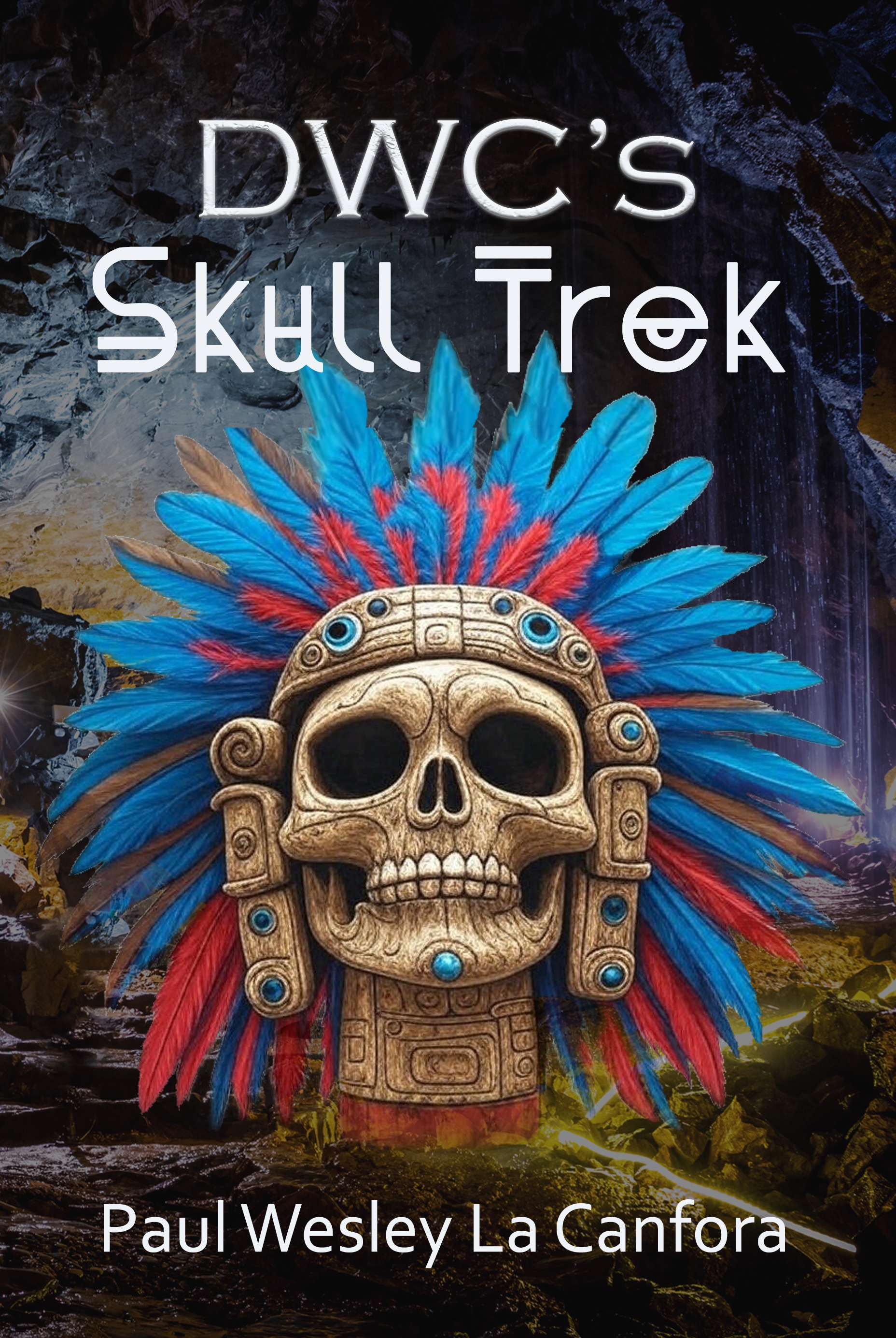 Book cover for "DWC's Skull Trek" by Paul Wesley La Canfora, featuring a Mesoamerican-style skull wearing a large, blue and red feathered headdress, set in a dark cave.